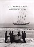 A Maritime Album: 100 Photographs and Their Stories