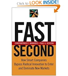 Fast Second: How Smart Companies Bypass Radical Innovation to Enter and Dominate New Markets: Constantinos C. Markides, Paul A. Geroski