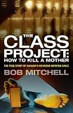 The Class Project: How To Kill a Mother: The True Story of Canada's Infamous Bathtub Girls