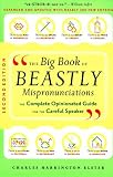 The Big Book of Beastly Mispronunciations: The Complete Opinionated Guide for the Careful Speaker