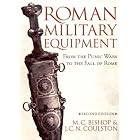Roman Military Equipment: From The Punic Wars To The Fall Of Rome by M. C. Bishop and J. C. N. Coulston