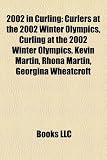 2002 in Curling: Curlers at the 2002 Winter Olympics, Curling at the 2002 Winter Olympics, Kevin Martin, Rhona Martin, Georgina Wheatcr