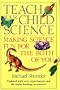 Teach Your Child Science : Making Science Fun for the Both of You