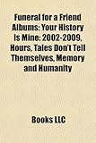 Funeral for a Friend Albums: Your History Is Mine: 2002-2009, Hours, Tales Don't Tell Themselves, Memory and Humanity-