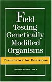 Field Testing Genetically Modified Organisms: Framework for Decisions