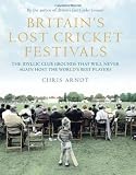 Britain's lost cricket festivals : the idyllic club grounds that will never again host the world's best players
