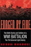 Forged by Fire: The Battle Tactics and Soldiers of a WWI Battalion the 7th Somerset Light Infantry