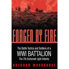 Forged by Fire: The Battle Tactics and Soldiers of a WWI Battalion the 7th Somerset Light Infantry