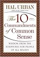 The 10 Commandments of Common Sense: Wisdom from the Scriptures for People of All Beliefs