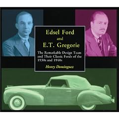 Edsel Ford and E.T. Gregorie: The Remarkable Design Team and Their Classic Fords of the 1930s and 1940s