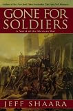 Gone for Soldiers: A Novel of the Mexican War