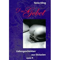 Das Gebet. Liebesgeschichten aus Ekstasien