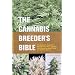 Cannabis Breeder's Bible: The Definitive Guide to Marijuana Varieties and Creating Strains for the Seed Market
