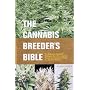 Cannabis Breeder's Bible: The Definitive Guide to Marijuana Varieties and Creating Strains for the Seed Market
