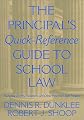 The Principal's Quick-Reference Guide to School Law: Reducing Liability, Litigation, and Other Potential Legal Tangles