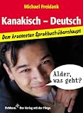 Kanakisch-Deutsch : dem krassesten Sprakbuch �bernhaupt - Michael Freidank