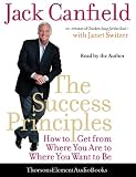 The Success Principles: How to Get From Where You Are to Where You Want to Be