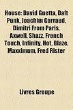 House: David Guetta, Daft Punk, Joachim Garraud, Dimitri from Paris, Axwell, Shazz, French Touch, Infinity, Hot, Blaze, Maxxi dimitri from paris