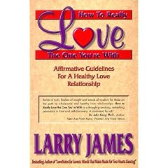 How to Really Love the One You're With!: Affirmative Guidelines for a Healthy Love Relationship