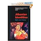 Albanian Identities: Myth and History by Stephanie Schwandner-Sievers and Bernd J. Fischer