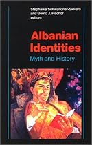 Albanian Identities: Myth and History