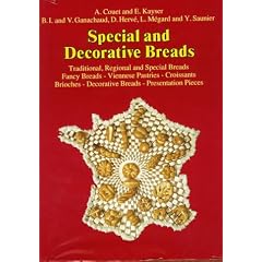 Special and Decorative Breads: Traditional, Regional and Special Breads, Fancy Breads - Viennese Pasteries - Croissants, Brioches - Decorative Breads - Presentation Pieces