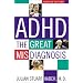 ADHD: The Great Misdiagnosis