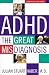 ADHD, Revised Edition: The Great Misdiagnosis