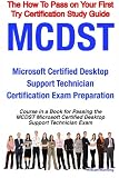 MCDST Microsoft Certified Desktop Support Technician Certification Exam Preparation Course in a Book for Passing the MCDST Microsoft Certified Desktop ... on Your First Try Certification Study Guide