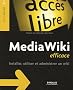 Media Wiki efficace : Installer, utiliser et administrer un wiki