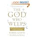 The God Who Weeps: How Mormonism Makes Sense of Life