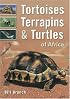 Tortoises, Terrapins & Turtles of Africa