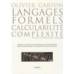 Langages formels, calculabilit� et complexit� : Licence et Master de math�matiques ou d'informatique, option informatique de l'agr�gation de math�matiques