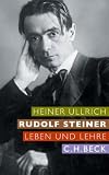 Rudolf Steiner: Leben und Lehre - Heiner Ullrich