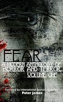 FEAR: A Modern Anthology Of Horror And Terror (Volume 1)