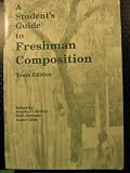 A Students Guide to Freshman Composition (Tenth Edition)