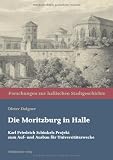 Produkt-Bild: Die Moritzburg in Halle: Karl Friedrich Schinkels Projekt zum Auf- und Ausbau f&uuml;r Universit&auml;tszwecke