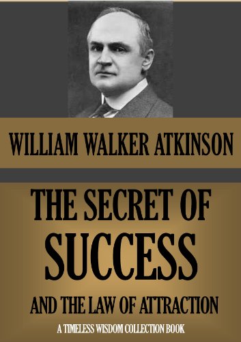 THE SECRET OF SUCCESS, AND THE LAW OF ATTRACTION (Annotated) (Timeless Wisdom Collection Book 102)