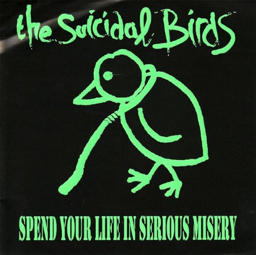 The Suicidal Birds-Spend Your Life In Serious Misery-2009