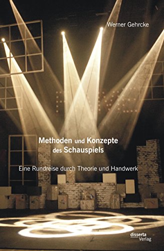 Methoden und Konzepte des Schauspiels: Eine Rundreise durch Theorie und Handwerk (German Edition)
