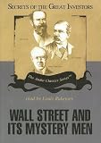 Wall Street and Its Mystery Men (Secrets of the Great Investors)