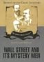 Wall Street and Its Mystery Men (Secrets of the Great Investors)