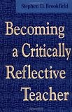 Becoming a Critically Reflective Teacher (Jossey Bass Higher and Adult Education Series)