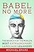 Babel No More: The Search for the World's Most Extraordinary Language Learners