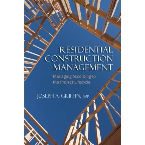 Residential Construction Management: Managing According to the Project Lifecycle
