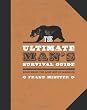 The Ultimate Man's Survival Guide: Rediscovering the Lost Art of Manhood