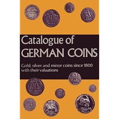 Catalogue of German Coins Gold, Silver and Minor Coins Since 1800, with Their Valuations