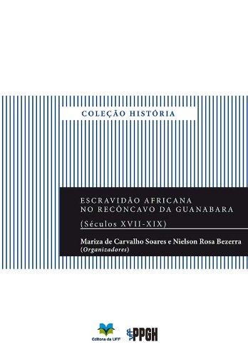 Escravidão africana no Recôncavo da Guanabara (séculos XVII-XIX) (Portuguese Edition)