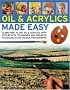 Oils and Acrylics Made Easy: Learn How to Use Oils and Acrylics with Step-by-step Techniques and Projects