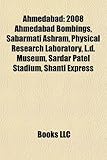 Ahmedabad: 2008 Ahmedabad Bombings, Sabarmati Ashram, Physical Research Laboratory, L.D. Museum, Sardar Patel Stadium, Shanti Exp-